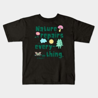 Nature repairs every-thing. Kids T-Shirt